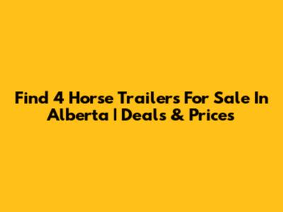 Find 4 Horse Trailers For Sale In Alberta | Deals & Prices